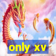 only xv